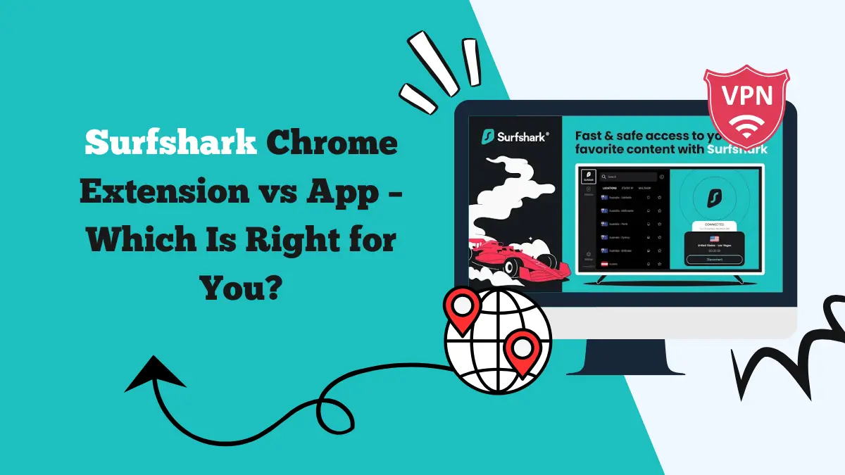 Surfshark Chrome Extension vs App